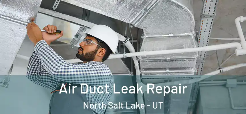  Air Duct Leak Repair North Salt Lake - UT