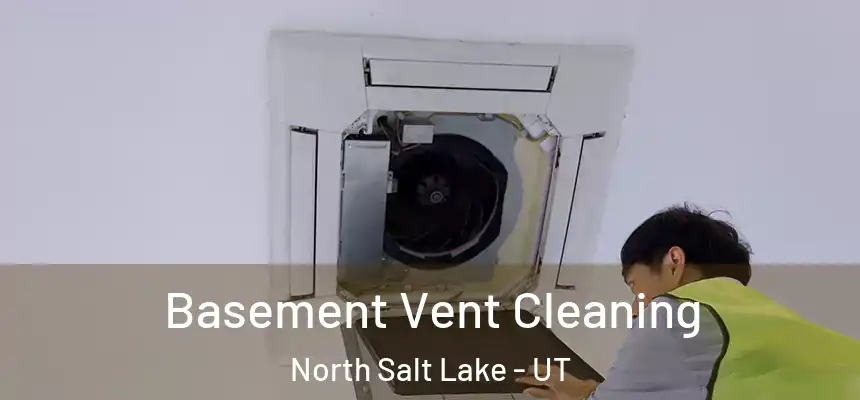  Basement Vent Cleaning North Salt Lake - UT