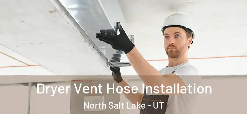  Dryer Vent Hose Installation North Salt Lake - UT