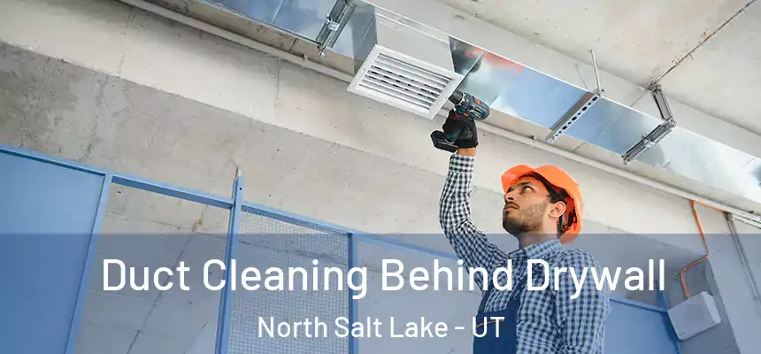  Duct Cleaning Behind Drywall North Salt Lake - UT