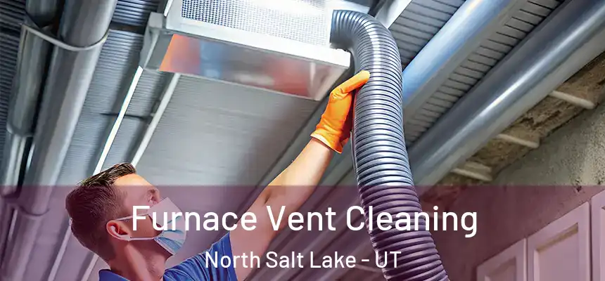  Furnace Vent Cleaning North Salt Lake - UT
