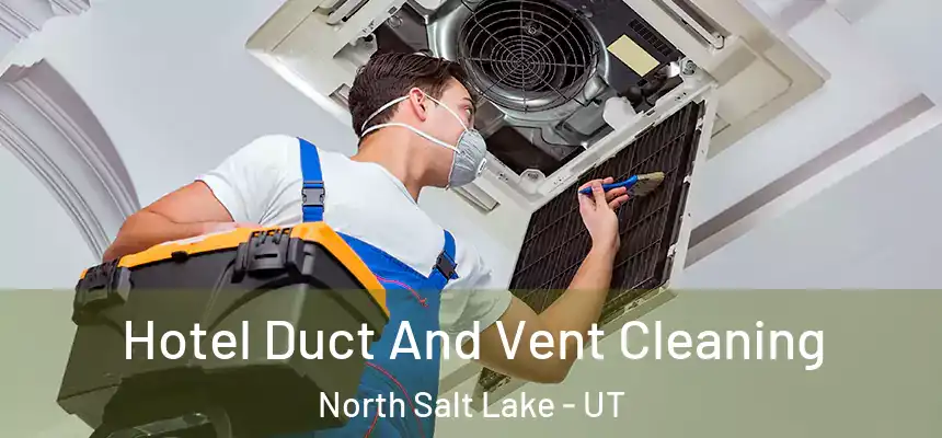  Hotel Duct And Vent Cleaning North Salt Lake - UT
