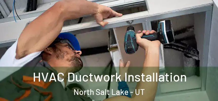  HVAC Ductwork Installation North Salt Lake - UT