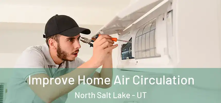  Improve Home Air Circulation North Salt Lake - UT