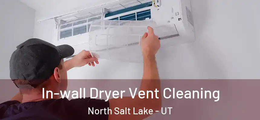  In-wall Dryer Vent Cleaning North Salt Lake - UT