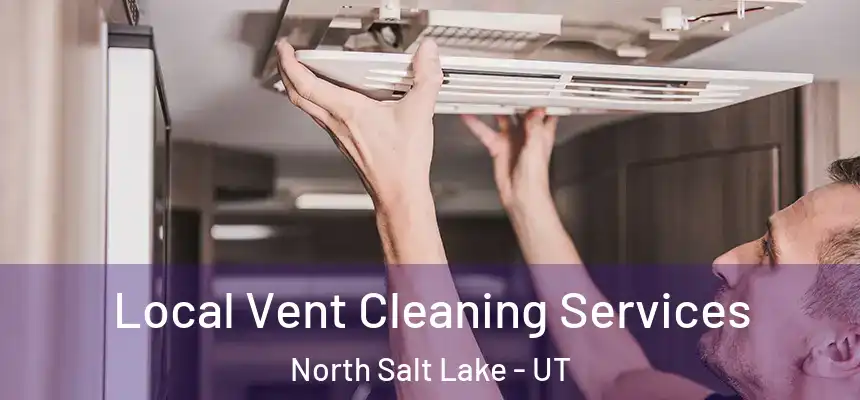  Local Vent Cleaning Services North Salt Lake - UT