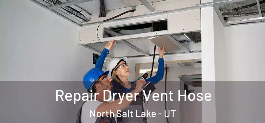  Repair Dryer Vent Hose North Salt Lake - UT