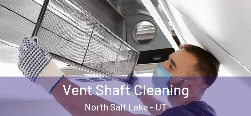  Vent Shaft Cleaning North Salt Lake - UT